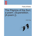 The Pilgrims of the Sun; A Poem. (Superstition. [A Poem.]).