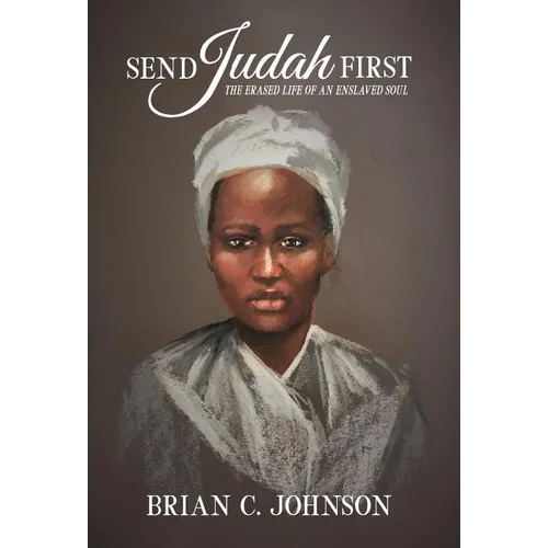 Send Judah First: The Erased Life of an Enslaved Soul