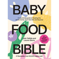 Baby Food Bible: A Nourishing Guide to Feeding Your Family, from First Bite and Beyond