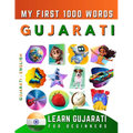 Learn Gujarati for Beginners, My First 1000 Words: Bilingual Gujarati - English Language Learning Book for Kids & Adults