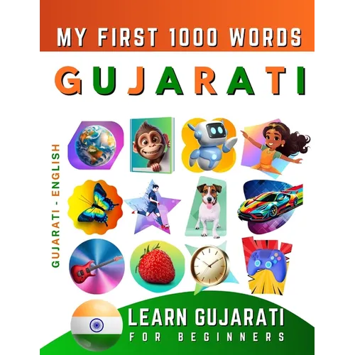 Learn Gujarati for Beginners, My First 1000 Words: Bilingual Gujarati - English Language Learning Book for Kids & Adults
