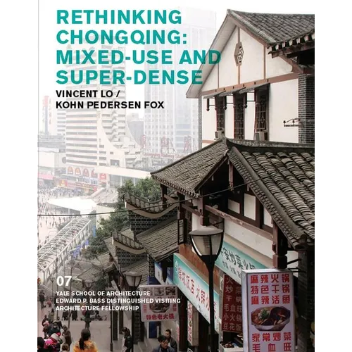 Rethinking Chongqing: Mixed-Use and Super-Dense: Vincent Lo / Kohn Pedersen Fox