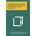 A Primer Catechism Of The Christial Doctrine In The Pima Indian Language
