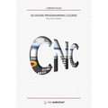 CNC 50 Hour Programming Course: (Second Edition / January 2018)