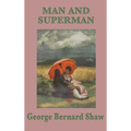 Man and Superman: A Philosophical Comedy on Society, Will, and Human Relationships