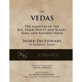 The Vedas (Index-Dictionary): For the Samhitas of the Rig, Yajur, Sama, and Atharva [single volume, unabridged]