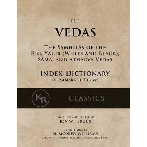 The Vedas (Index-Dictionary): For the Samhitas of the Rig, Yajur, Sama, and Atharva [single volume, unabridged]