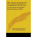 The Classical Student's Translation Of Horace: Or The Works Of Quintus Horatius Flaccus (1844)
