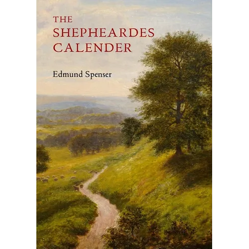 The Shepheardes Calender: Conteyning twelve Æglogues proportionable to the twelve monethes