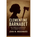 Clementine Barnabet: The Complete Biography of a Forgotten Killer
