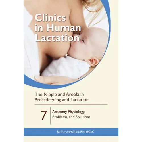 The Nipple and Areola in Breastfeeding and Lactation: Anatomy, Physiology, Problems, and Solutions