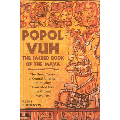 Popol Vuh: The Sacred Book of the Maya; The Great Classic of Central American Spirituality, Translated from the Original Maya Text