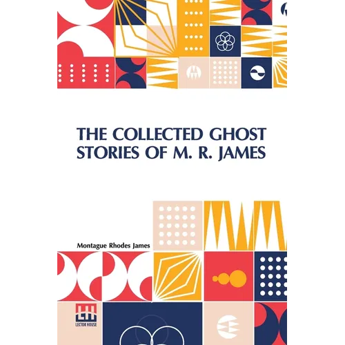The Collected Ghost Stories Of M. R. James