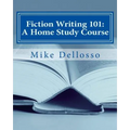 Fiction Writing 101: A Home Study Course: (especially for homeschoolers)