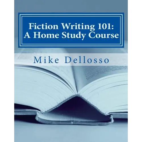 Fiction Writing 101: A Home Study Course: (especially for homeschoolers)