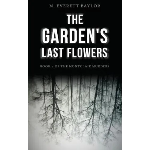 The Garden's Last Flowers: Book 2 of the Montclair Murders