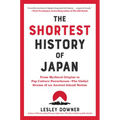 The Shortest History of Japan: From Mythical Origins to Pop Culture Powerhouse - The Global Drama of an Ancient Island Nation