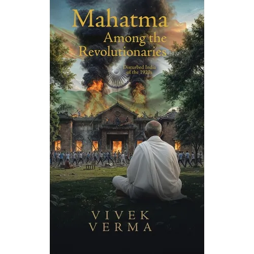 Mahatma Among the Revolutionaries: Disturbed India of the 1920s