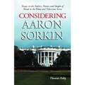 Considering Aaron Sorkin: Essays on the Politics, Poetics and Sleight of Hand in the Films and Television Series