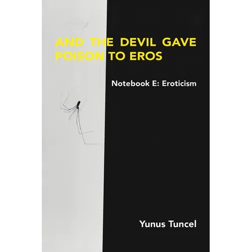 Notebook E: Eroticism And the Devil Gave the Poison to Eros