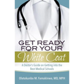Get Ready for Your White Coat: A Doctor's Guide on Getting into the Best Medical Schools