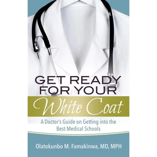 Get Ready for Your White Coat: A Doctor's Guide on Getting into the Best Medical Schools