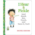 I Hear a Pickle: And Smell, See, Touch, & Taste It, Too!