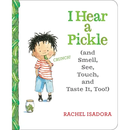 I Hear a Pickle: And Smell, See, Touch, & Taste It, Too!