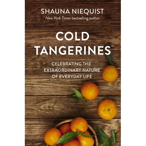 Cold Tangerines: Celebrating the Extraordinary Nature of Everyday Life