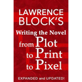 Writing the Novel from Plot to Print to Pixel: Expanded and Updated!