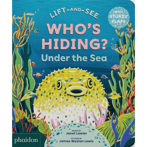 Who's Hiding? Under the Sea: A Lift-The-Flap Book