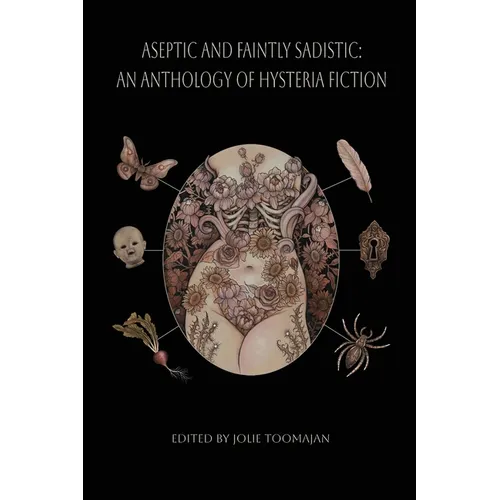 Aseptic and Faintly Sadistic: An Anthology of Hysteria Fiction