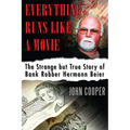 Everything Runs Like a Movie: The Strange But True Story of Bank Robber Hermann Beier