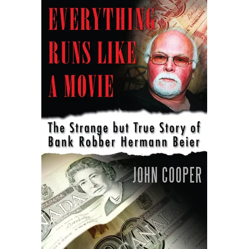 Everything Runs Like a Movie: The Strange But True Story of Bank Robber Hermann Beier