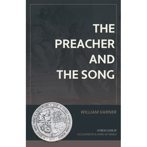 The Preacher and the Song: A Fresh Look at Ecclesiastes and Song of Songs