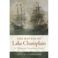 The Battle of Lake Champlain: A Brilliant and Extraordinary Victory Volume 49