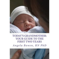 Today's Grandmother: Your Guide to the First Two Years: A lot has changed since you had your baby! The how-to book to become an active and engaged gra