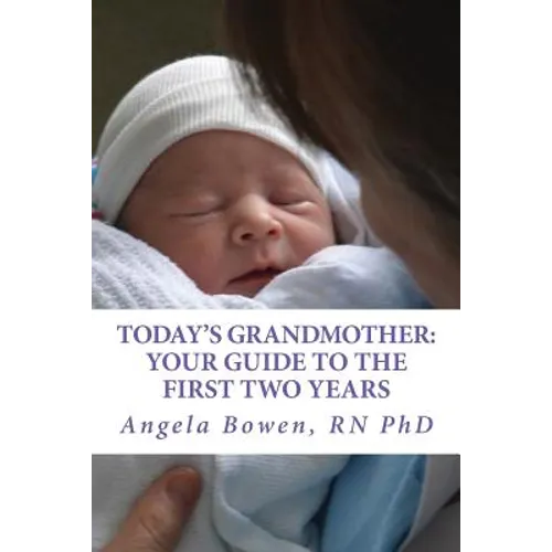 Today's Grandmother: Your Guide to the First Two Years: A lot has changed since you had your baby! The how-to book to become an active and engaged gra