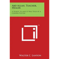 Abd Allah, Teacher, Healer: A Sequel to and It Was Told of a Certain Potter