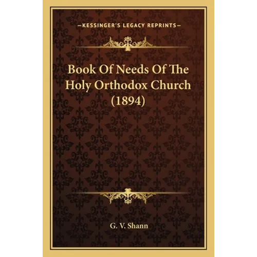 Book Of Needs Of The Holy Orthodox Church (1894)