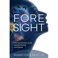 Foresight: How the Chemistry of Life Reveals Planning and Purpose