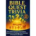 Bible Quest Trivia: Over 1000 Christian Trivia Games Questions to Challenge Your Knowledge of Scripture (All Ages)
