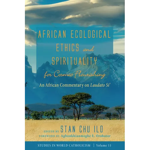 African Ecological Ethics and Spirituality for Cosmic Flourishing: An African Commentary on Laudato Si'