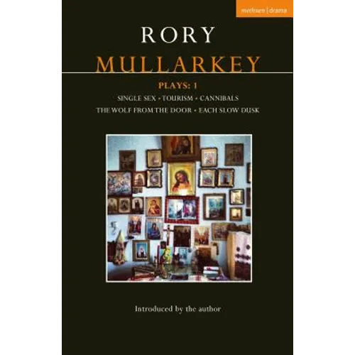 Mullarkey Plays: 1: Single Sex; Tourism; Cannibals; The Wolf from the Door; Each Slow Dusk