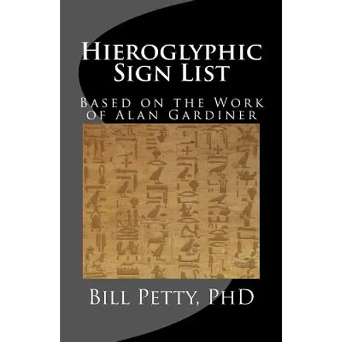 Hieroglyphic Sign List: Based on the Work of Alan Gardiner