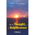 Only the Thought, of Helplessness: (A Memoir)