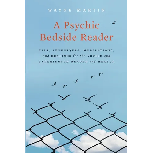 A Psychic Bedside Reader: Tips, Techniques, Meditations, and Healings for the Novice and Experienced Reader and Healer