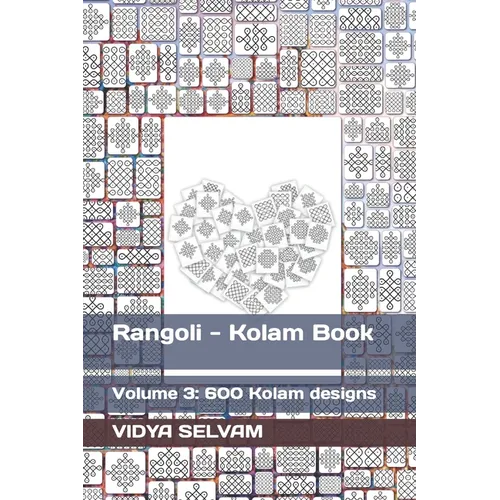 Rangoli - Kolam Book: Volume 3: 600 Kolam designs