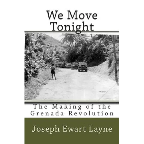 We Move Tonight: The Making of the Grenada Revolution