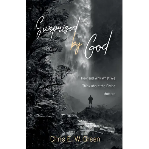 Surprised by God: How and Why What We Think about the Divine Matters